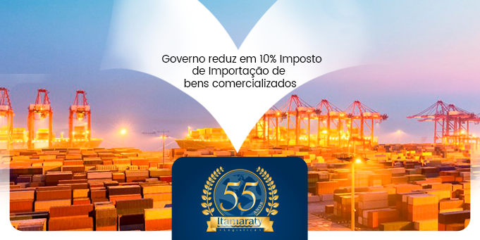 Governo reduz em 10% Imposto de Importação de bens comercializados