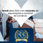 Brasil abre 2022 com recordes de exportações e corrente de comércio